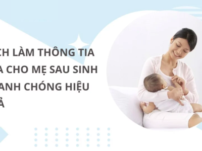 Cách làm thông tia sữa cho mẹ sau sinh nhanh chóng hiệu quả