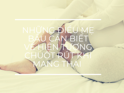 Những điều mẹ bầu cần biết về hiện tượng chuột rút khi mang thai 