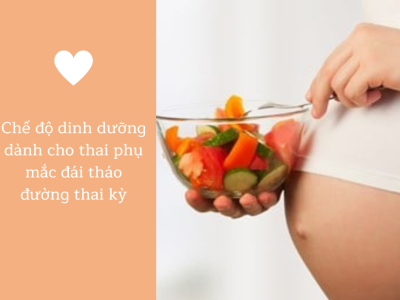 Chế độ dinh dưỡng dành cho thai phụ mắc đái tháo đường thai kỳ