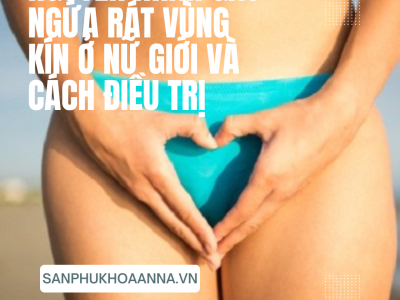 Nguyên nhân gây ngứa rát vùng kín ở nữ giới và cách điều trị 