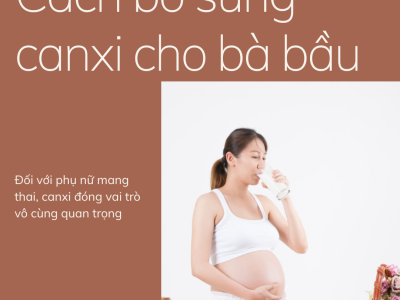 Cách bổ sung canxi cho bà bầu trong suốt thai kỳ 